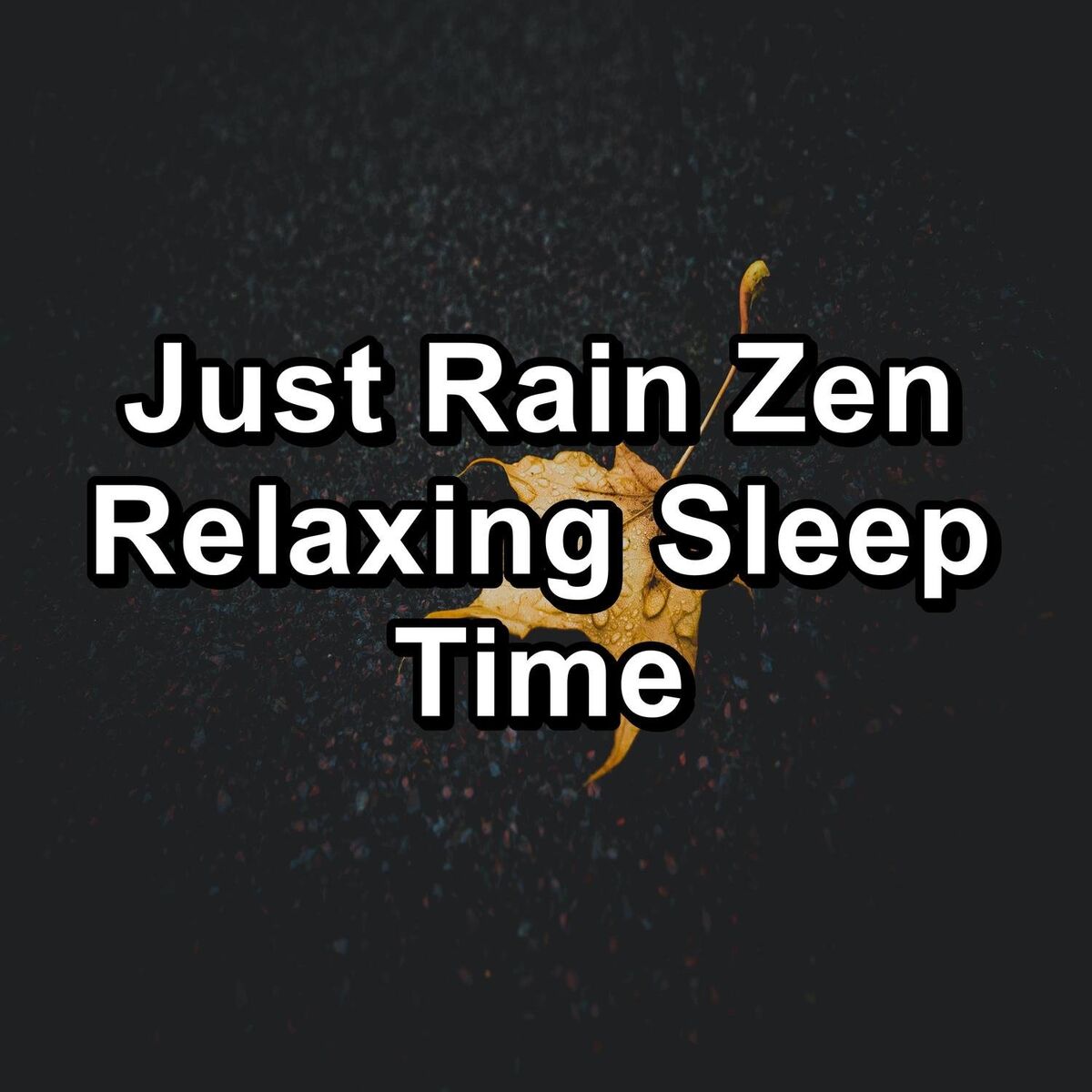 Album cover of Just Rain Zen Relaxing Sleep Time