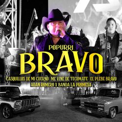 Cover of Popurri Bravo: Casquillos de mi cuerno / Me vine de tecomate / El plebe bravo (En Vivo)