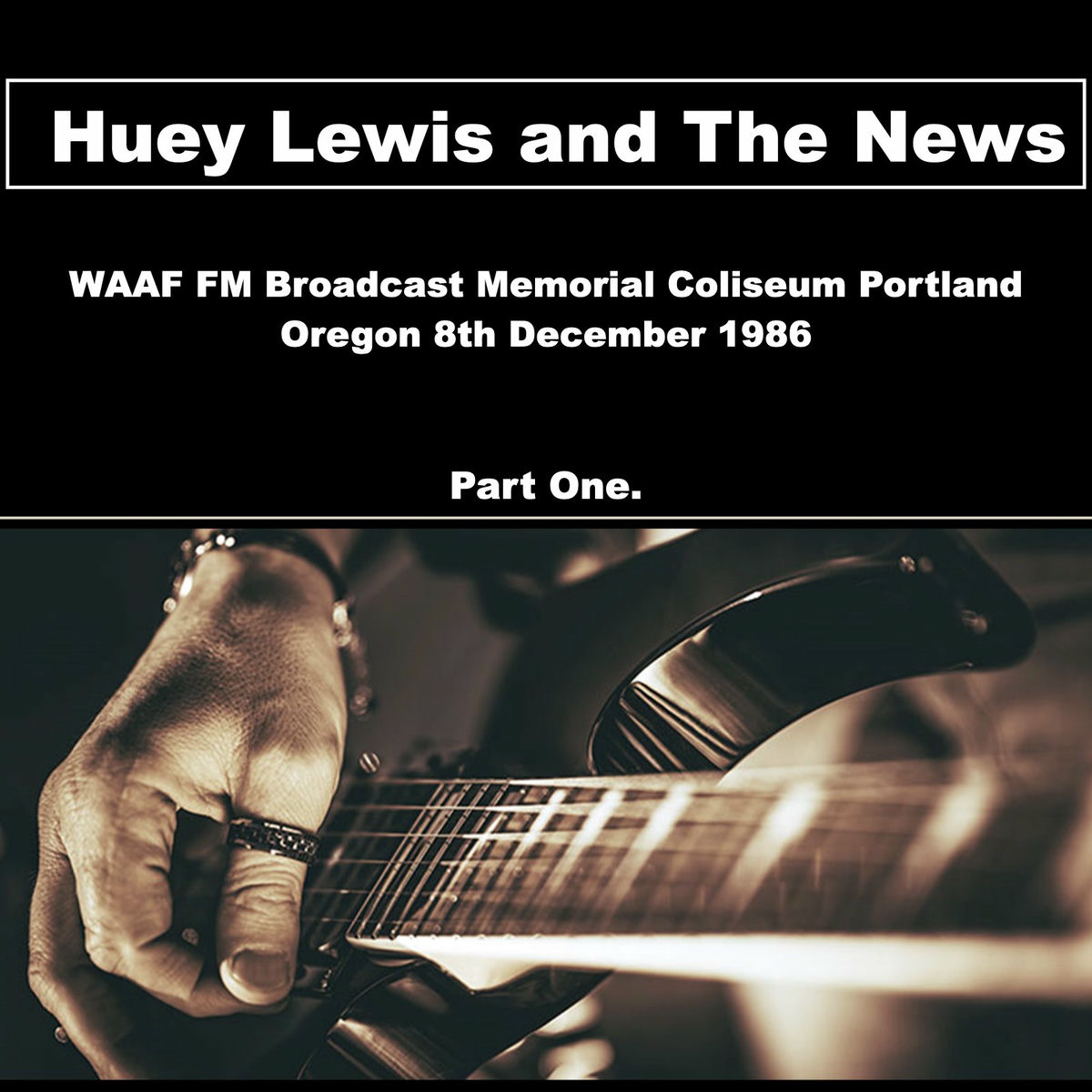 Album cover of Huey Lewis and The News - WAAF FM Broadcast Memorial Coliseum Portland Oregon 8th December 1986 Part One.