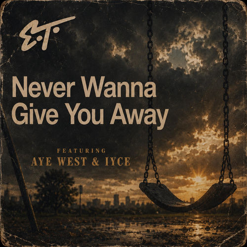 Never Wanna Give You Away (feat. Aye West & Iyce)
