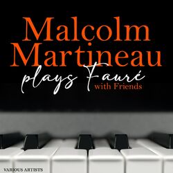 Cover of Malcolm Martineau plays Fauré with Friends