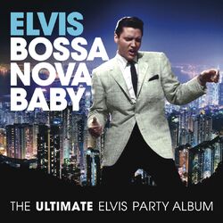 Cover of Bossa Nova Baby: The Ultimate Elvis Presley Party Album