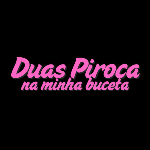 Duas Piroca na Minha Buceta
