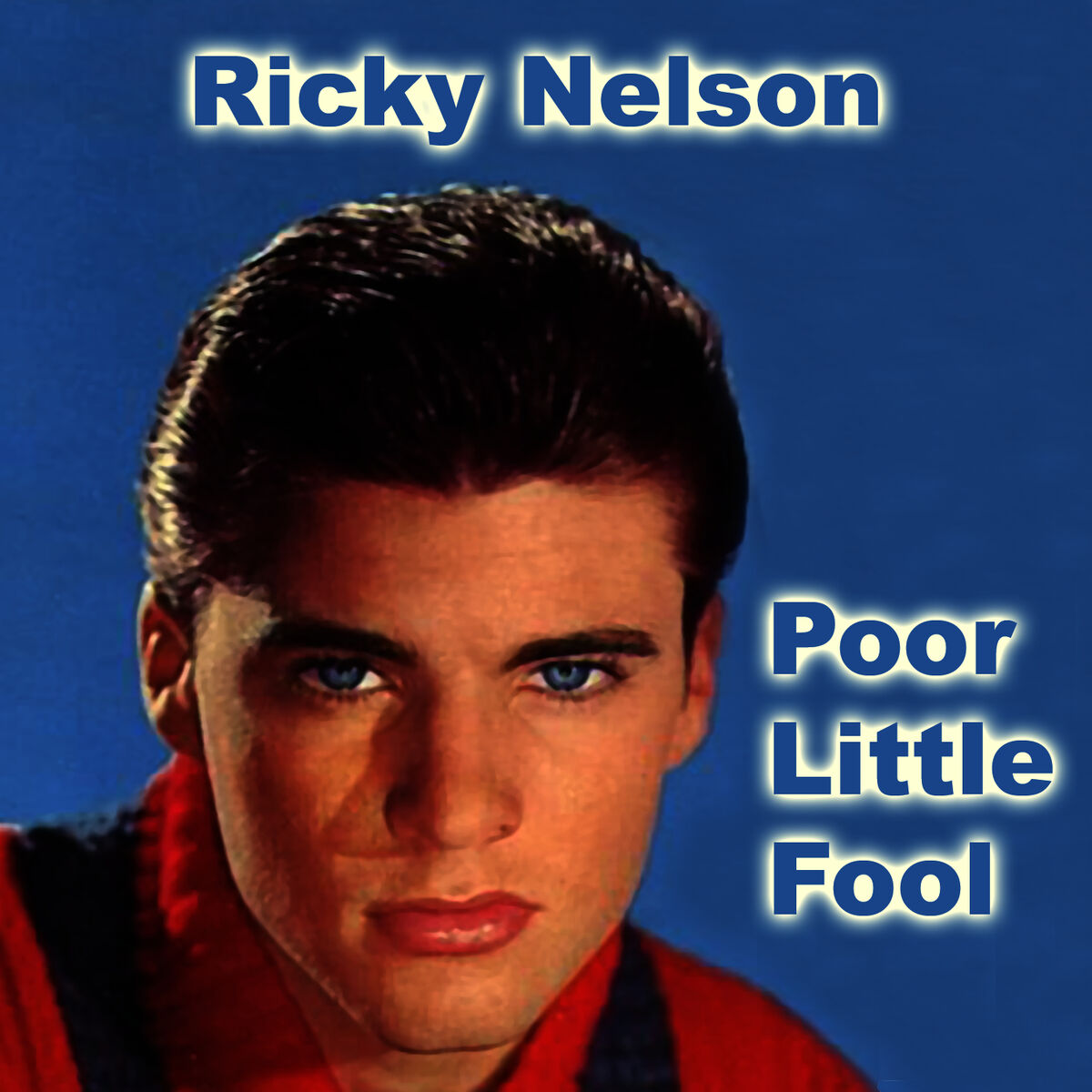 Ricky Nelson - Poor Little Fool: lyrics and songs | Deezer