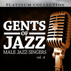 Cover of Gents of Jazz: Male Jazz Singers, Vol. 4