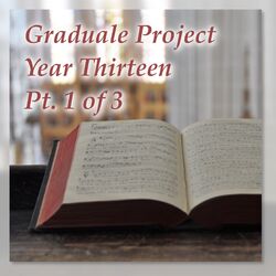 Cover of Graduale Project, Year Thirteen, Pt. 1 of 3