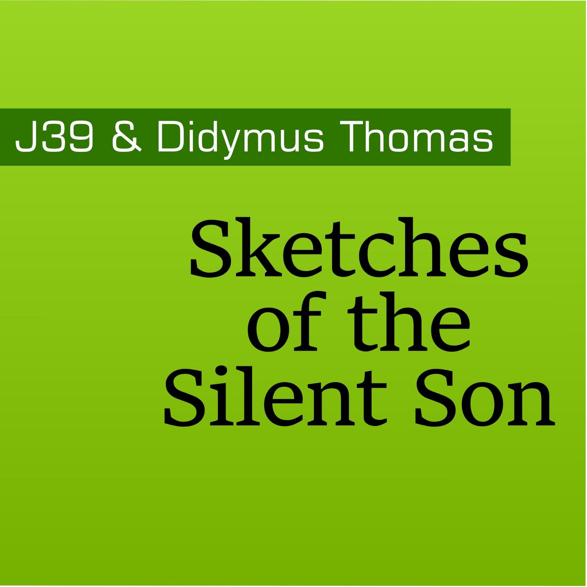 Album cover of J39 & Didymus Thomas: “Sketches of The Silent Son”