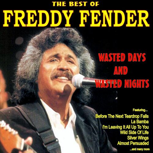 Freddy Fender - Wasted Days and Wasted Nights: The Best of Freddy Fender:  lyrics and songs | Deezer