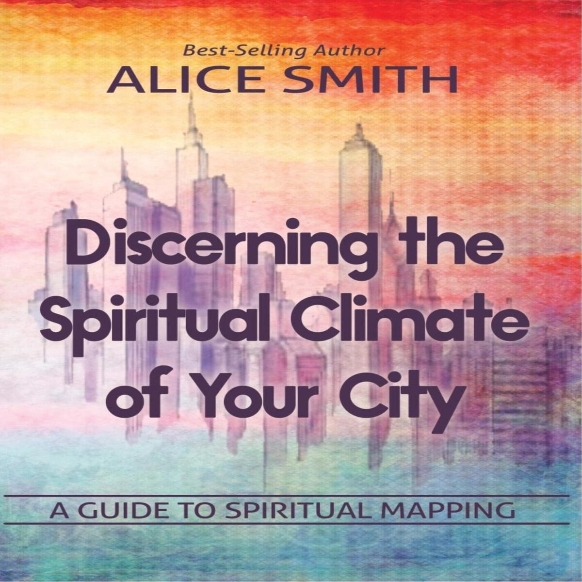 Album cover of Discerning The Spiritual Climate Of Your City - A Guide to Understanding Spiritual Mapping (Unabridged)