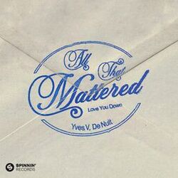 All That Mattered (Love You Down)