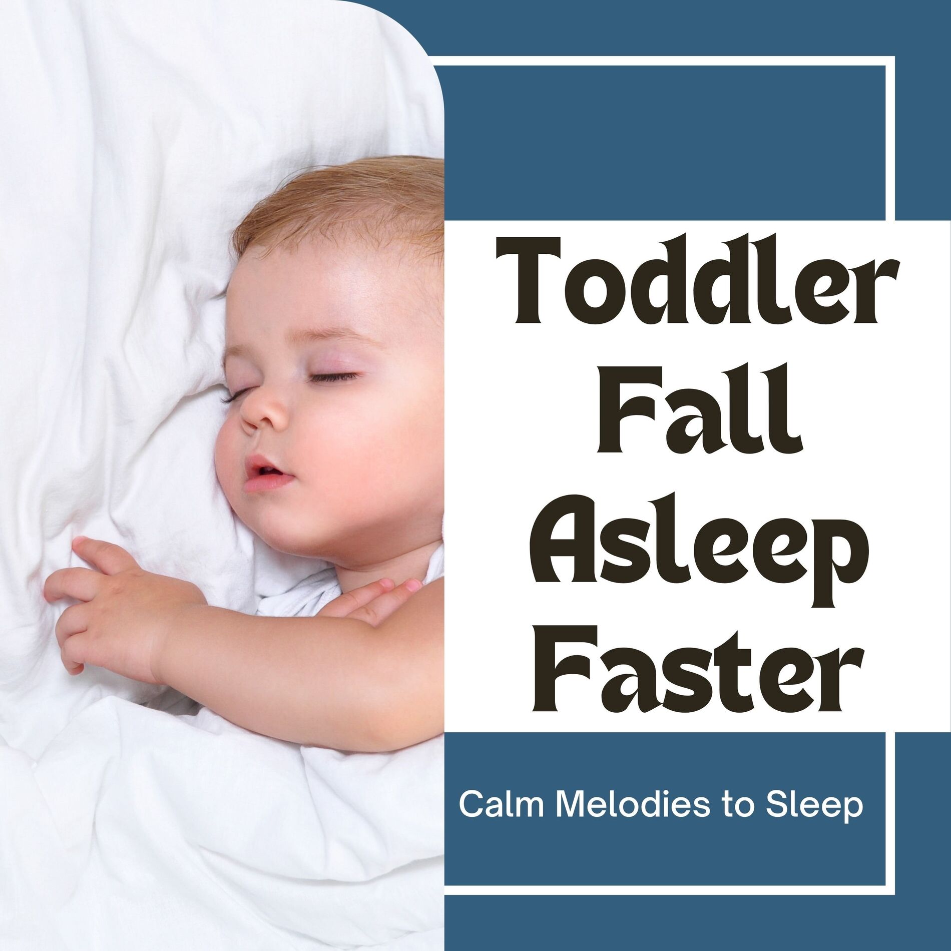 Album cover of Toddler Fall Asleep Faster - Calm Melodies to Sleep