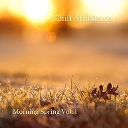 Cover of Chill Ambience: Morning Spring Vol. 1