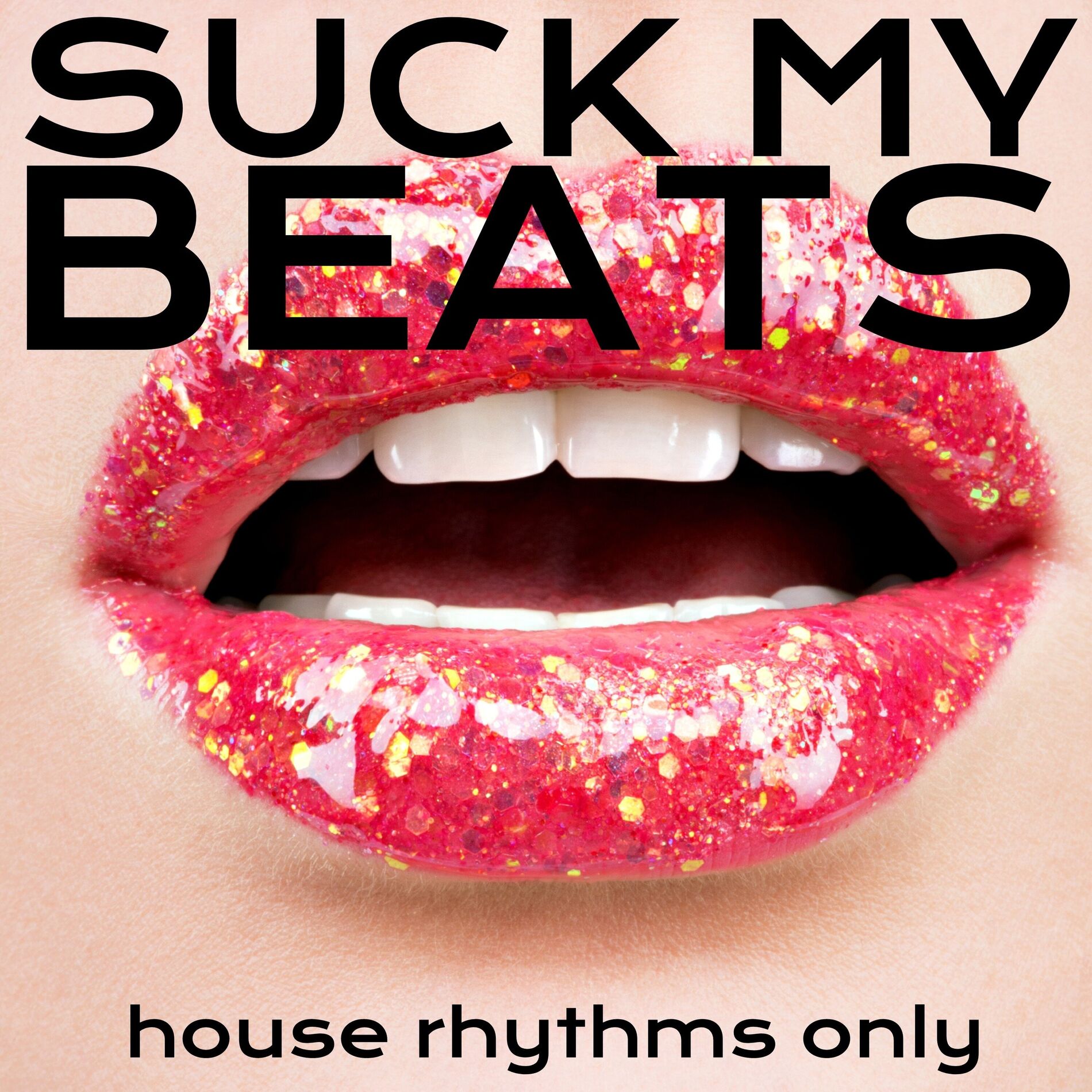 Album cover of Suck my Beats, House Rhythms Only