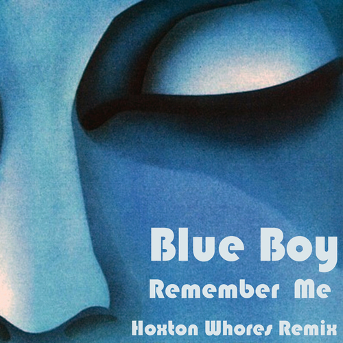 Blue Boy - Remember Me (Hoxton Whores Remix) | Deezer
