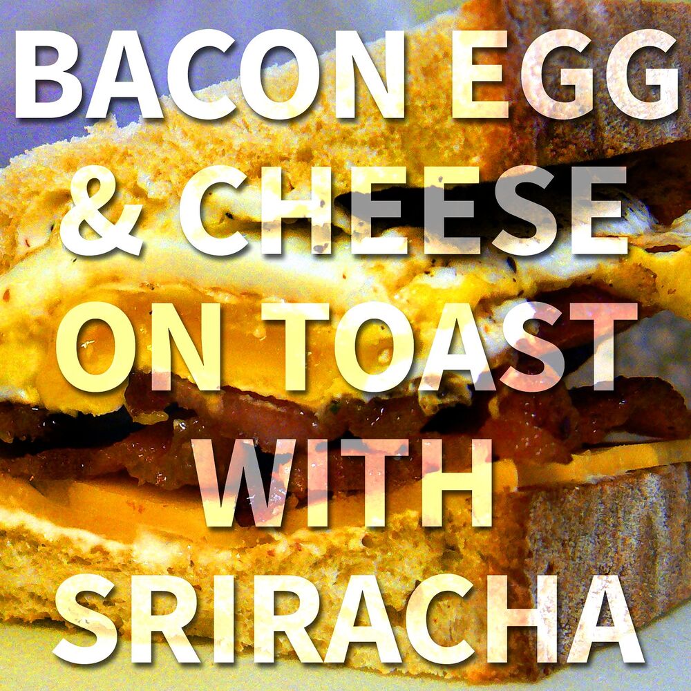 Picture of Bacon Egg & Cheese on Toast with Sriracha