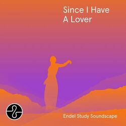 Cover of Since I Have A Lover (Endel Study Soundscape)