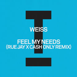 Feel My Needs (Rue Jay X Cash Only Remix) by Weiss — cover art