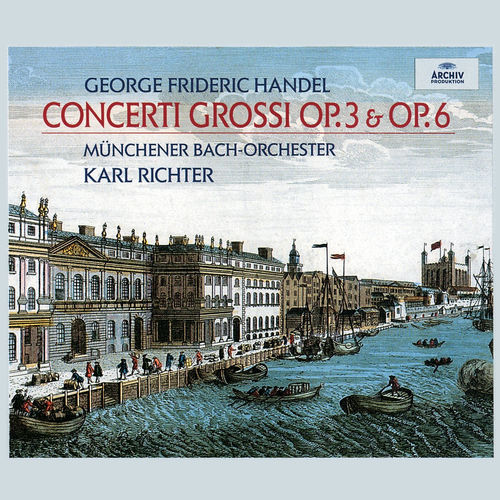 Karl Richter - Handel: Concerti Grossi opp. 3 & 6 | Deezer