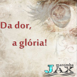Descargar Da Dor, a Glória! - JAX MAROMBA MP3