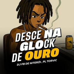 Desce na Glock de Ouro