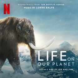 Cover of Age of Ice and Fire: Chapter 8 (Soundtrack from the Netflix Series "Life On Our Planet")