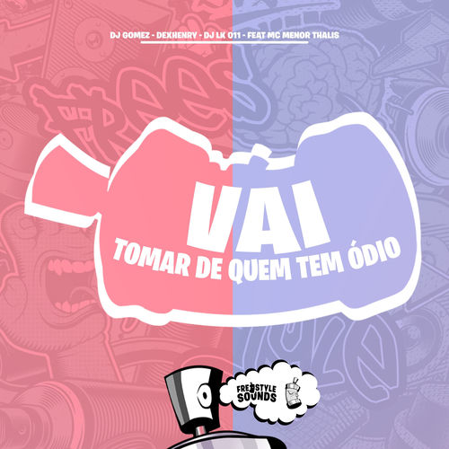 Vai Tomar De Quem Tem Ódio