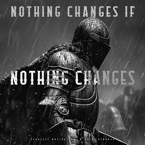 Nothing Changes If Nothing Changes