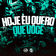 Hoje Eu Quero Que Voce