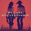 My Last Relationship