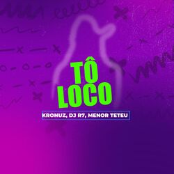 Cover of Tô Loco (feat. Menor Teteu & DJ R7)