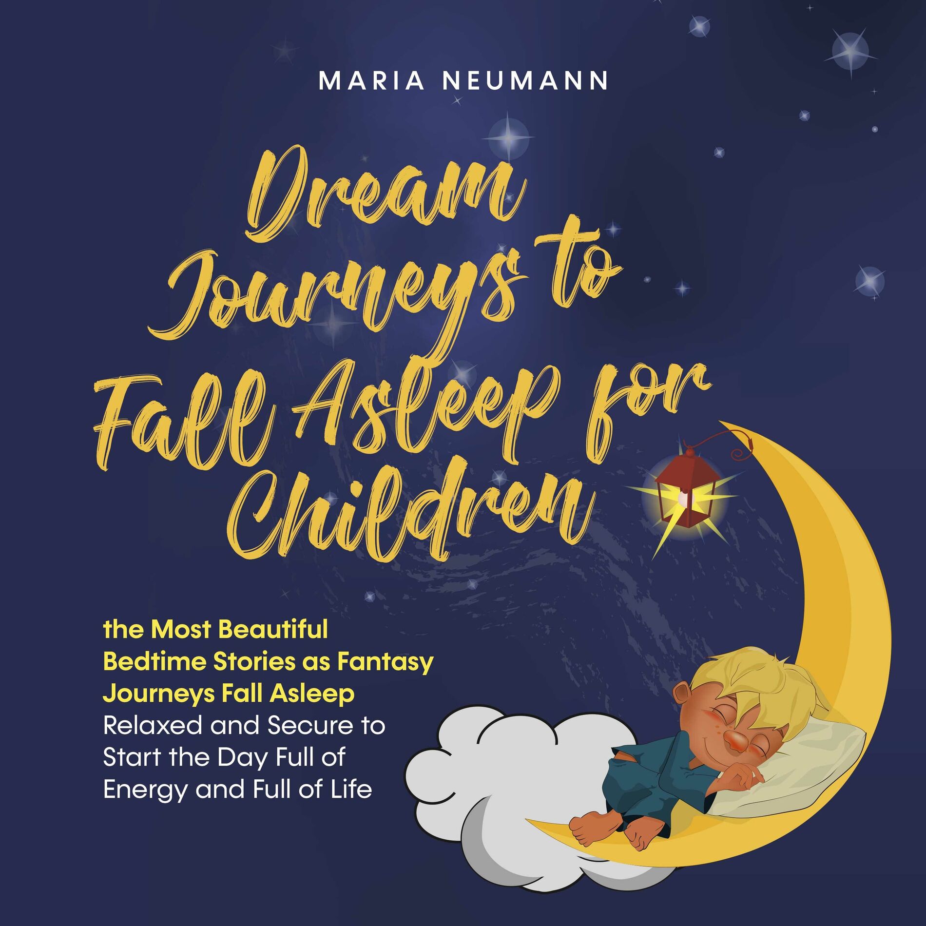 Album cover of Dream Journeys to Fall Asleep for Children the Most Beautiful Bedtime Stories as Fantasy Journeys Fall Asleep Relaxed and Secure t