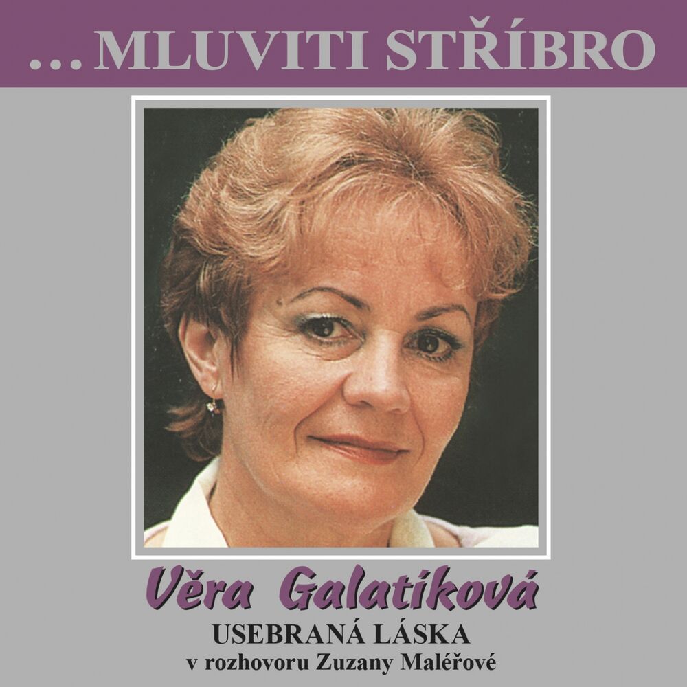 Picture of Usebraná Láska (...Mluviti Stříbro) (Věra Galatíková V Rozhovoru Zuzany Maléřové)