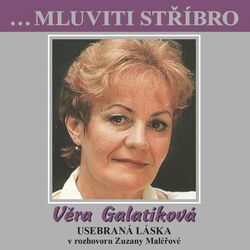 Cover of Usebraná Láska (...Mluviti Stříbro) (Věra Galatíková V Rozhovoru Zuzany Maléřové)
