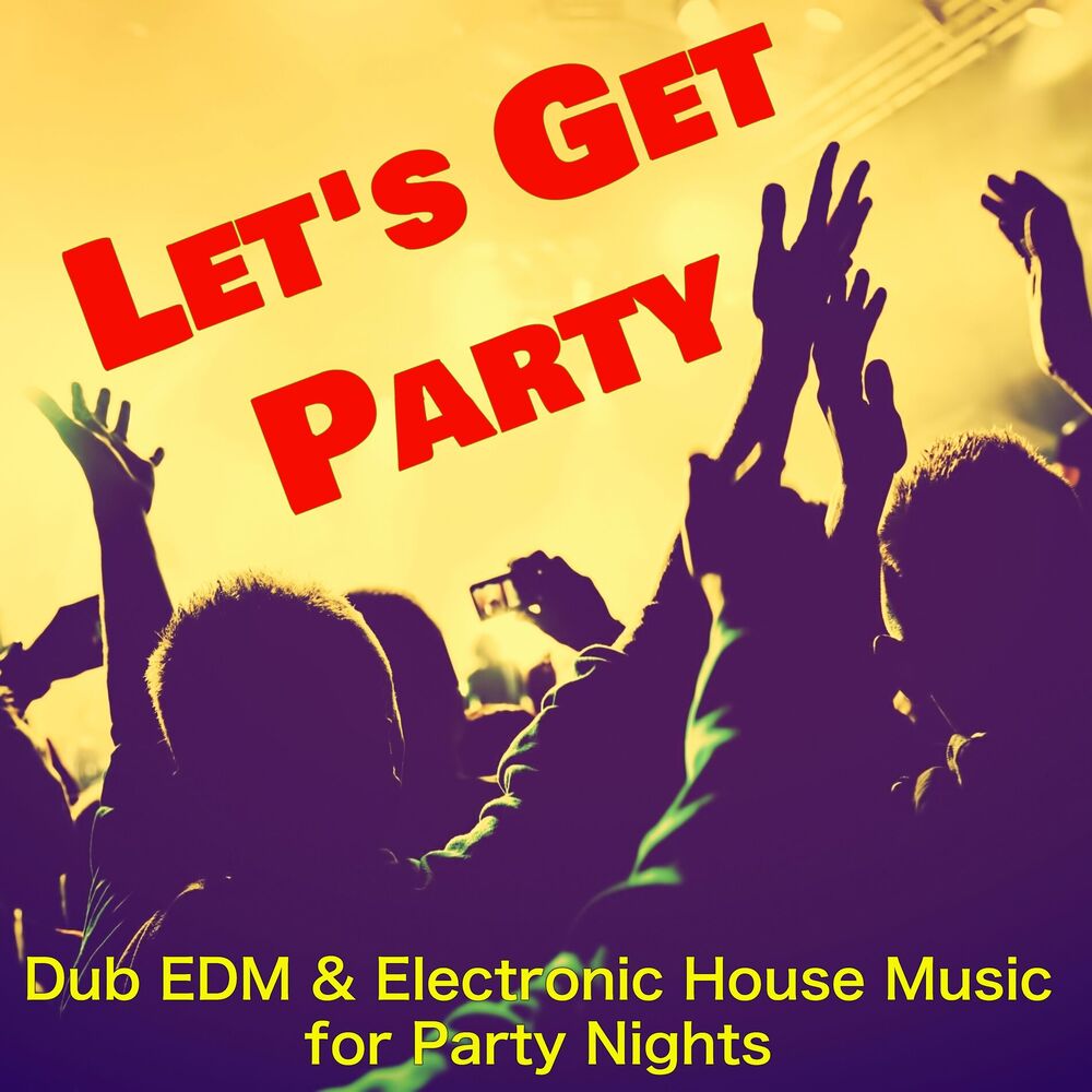 Picture of Let's Get Party – Dub EDM & Electronic House Music for Party Nights