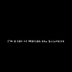 I'm a fan of mariah the scientist