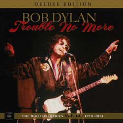 Cover of Trouble No More: The Bootleg Series, Vol. 13 / 1979-1981 (Deluxe Edition)
