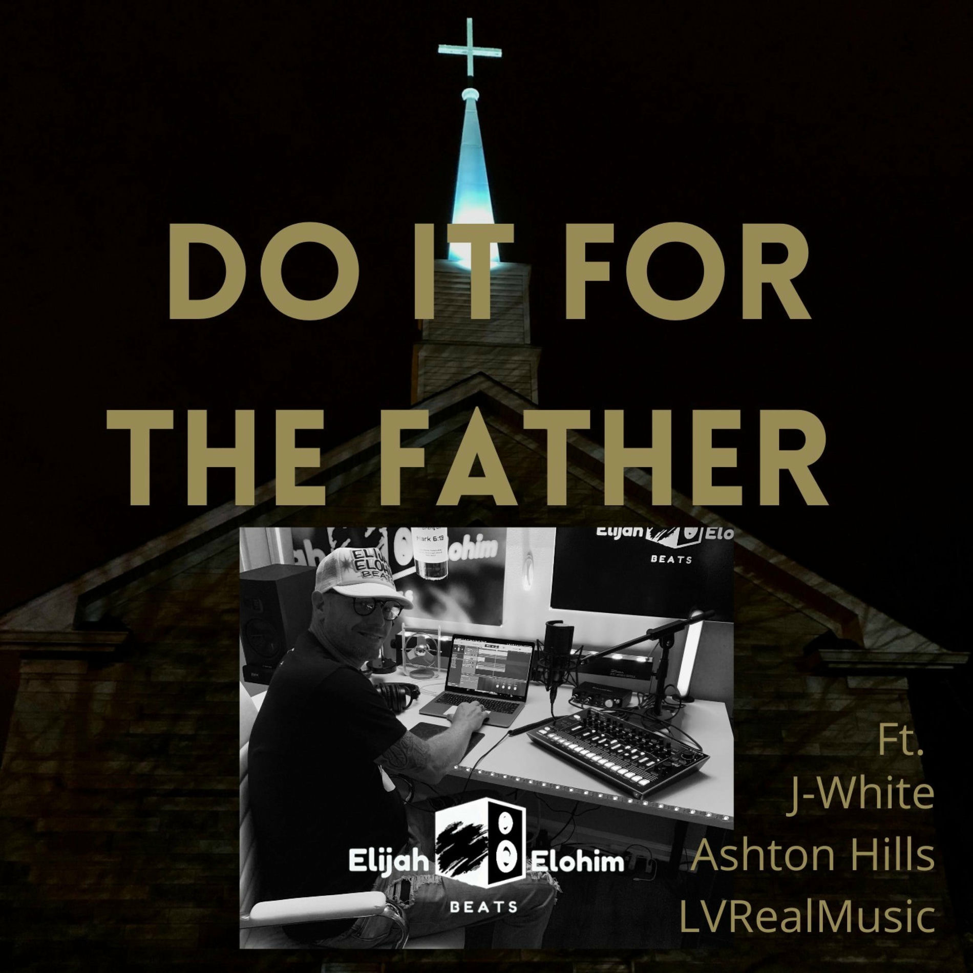 Album cover of Do it for the Father (feat. J-White, Ashton Hills & LVRealMusic)