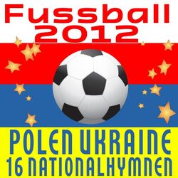Cover of Fussball 2012: Polen Ukraine - 16 Nationalhymnen