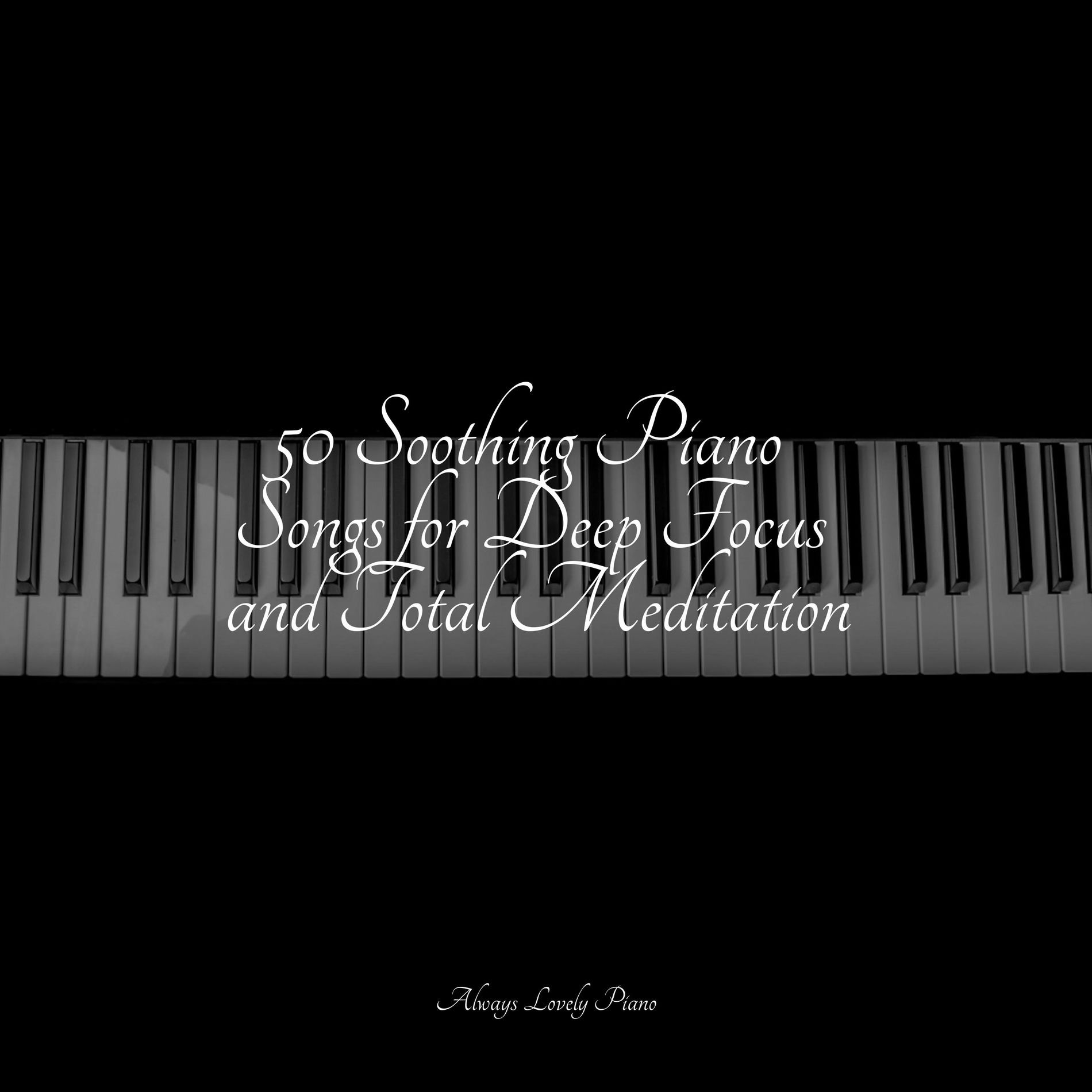 Album cover of 50 Soothing Piano Songs for Deep Focus and Total Meditation