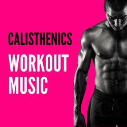 Cover of Calisthenics Workout Music: Street Workout Motivation Music, Calisthenics Playlist