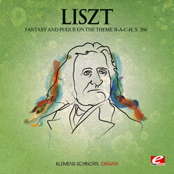 Cover of Liszt: Fantasy and Fugue on the theme B-A-C-H, S. 260 (Digitally Remastered)