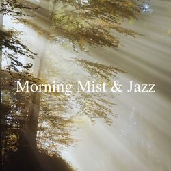 Cover of Morning Mist & Jazz: Serene Tunes for Dawn's Embrace