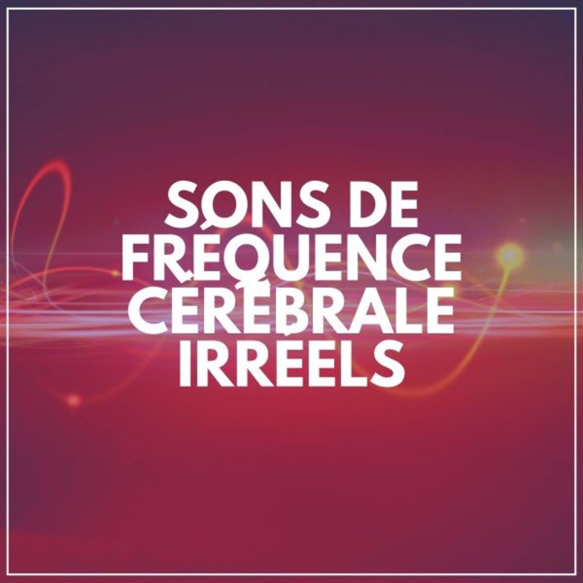 Album cover of Sons de Fréquence Cérébrale Irréels