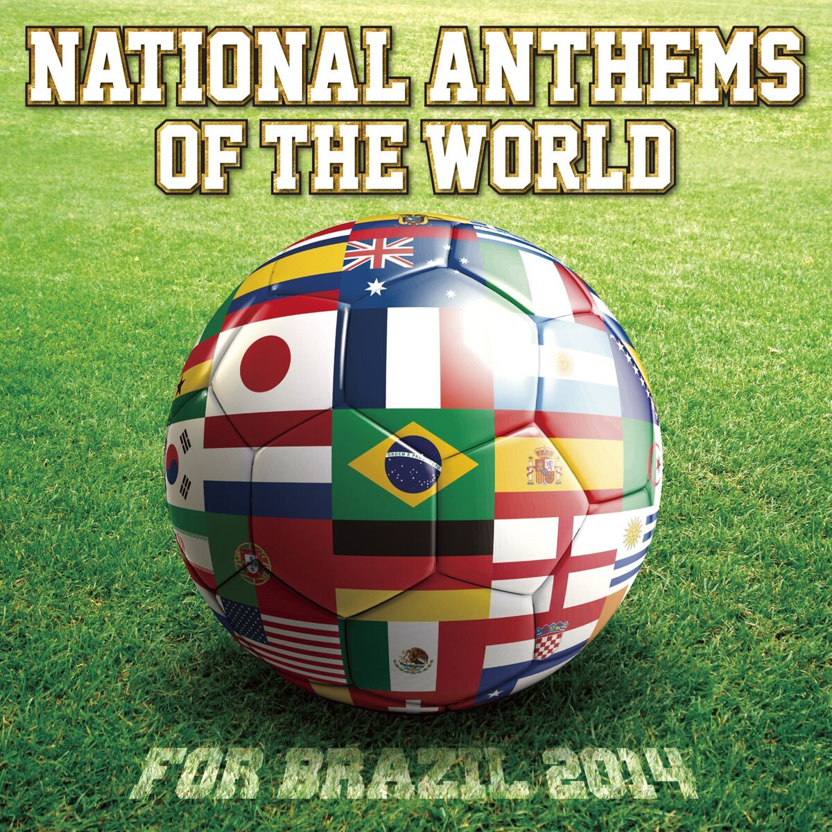 Album cover of NATIONAL ANTHEMS OF THE WORLD FOR BRAZIL 2014