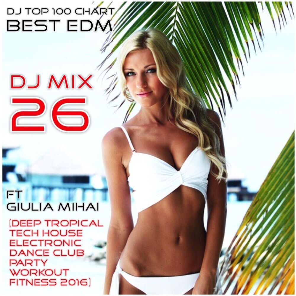 Picture of DJ Top 100 Chart Best EDM: DJ Mix 26 (Deep Tropical Tech House Electronic Dance Club Party Workout Fitness 2016)