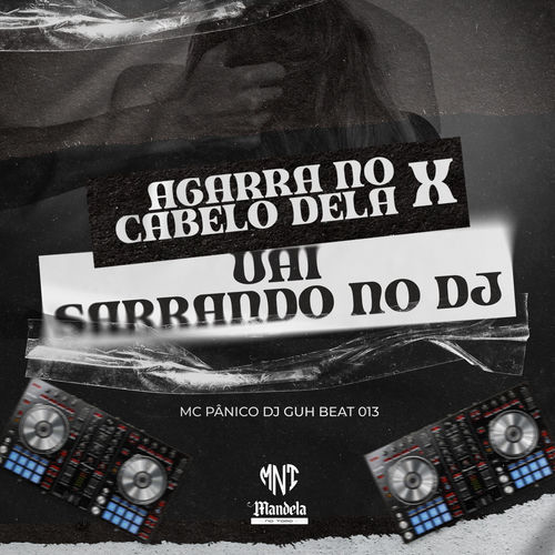 Agarra no Cabelo Dela X Vai Sarrando no Dj
