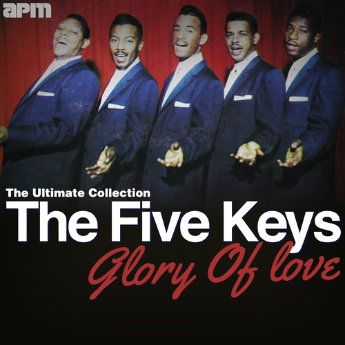 The Five Keys - Glory Of Love - The Ultimate 5 Keys Collection | Deezer