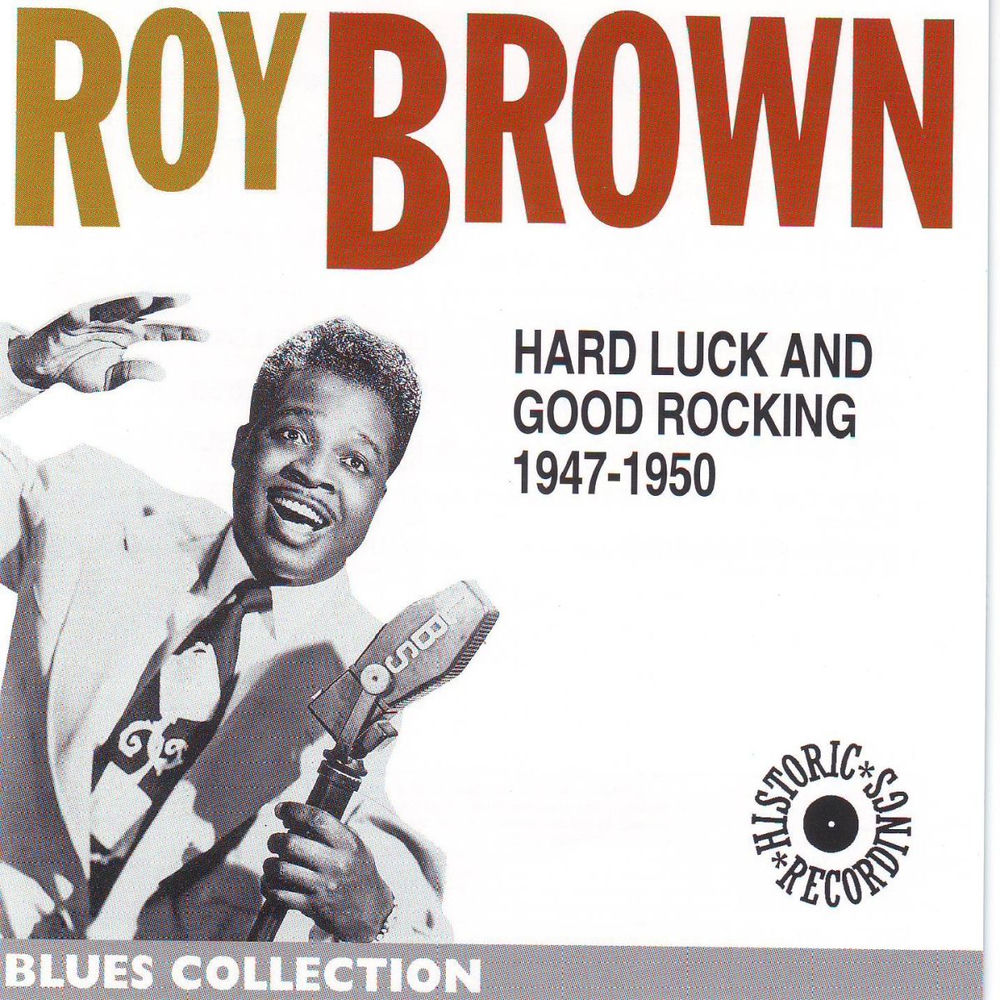 Roy Brown 1947-1950: Hard Luck and Good Rocking (Blues Collection Historic Collection) cover