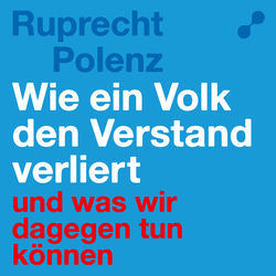 Wie ein Volk den Verstand verliert (Und was wir dagegen tun können)