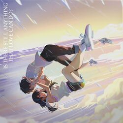 Cover of Is There Still Anything That Love Can Do? (Weathering with You)